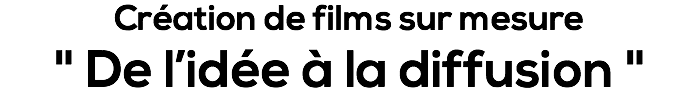 Création de films sur mesure " De l’idée à la diffusion "